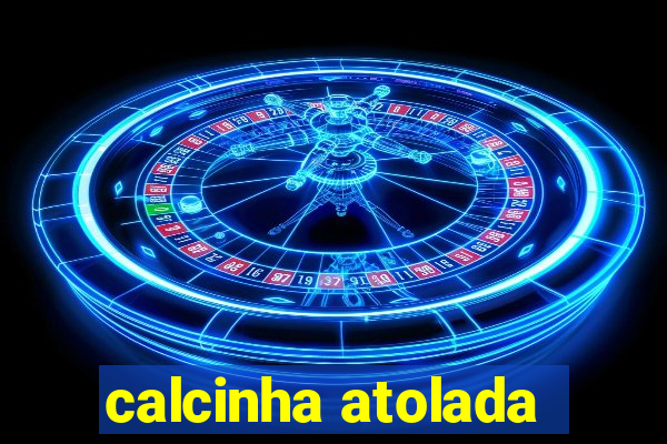 calcinha atolada